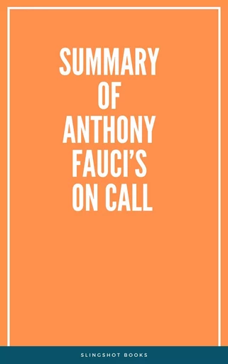 Summary of Anthony Fauci’s On Call -  Slingshot Books - Slingshot Books