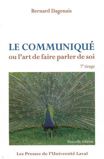 Le Communiqué ou l’art de faire parler de soi. - Bernard Dagenais - Presses de l'Université Laval