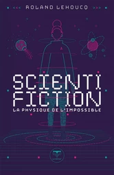 Scientifiction - La physique de l'impossible