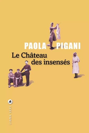 Le Château des insensés - Paola PIGANI - LIANA LEVI