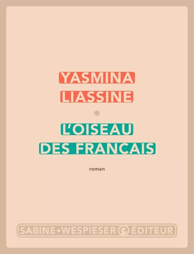 L'Oiseau des Français - Yasmina Liassine - Sabine Wespieser éditeur