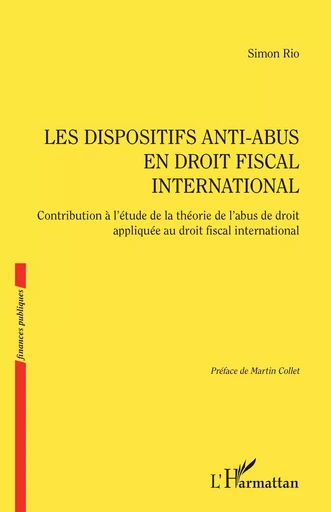 Les dispositifs anti-abus en droit fiscal international - Simon Rio - Editions L'Harmattan