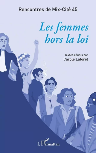 Les femmes hors la loi -  Association Mix Cité 45,  Association Mix Cité 45 DOUBLON 30882 - Editions L'Harmattan