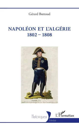 Napoléon et l'Algérie 1802 - 1808 - Gérard Buttoud - Editions L'Harmattan