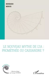 Le nouveau mythe de l’IA : Prométhée ou Cassandre ?