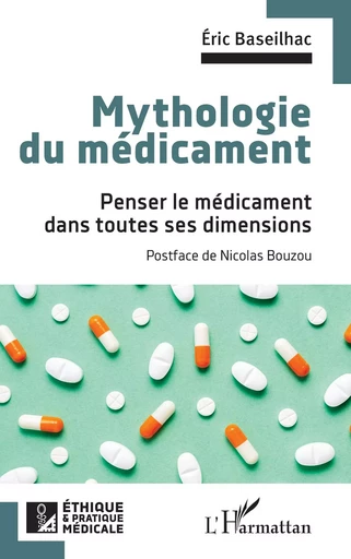 Mythologie du médicament - Eric Baseilhac - Editions L'Harmattan