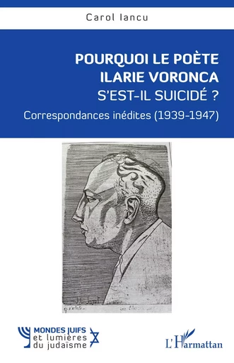 Pourquoi le poète Ilarie Voronca s’est-il suicidé ? - Carol Iancu - Editions L'Harmattan