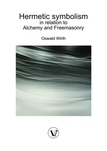 Hermetic symbolism in relation to Alchemy and Freemasonry - Oswald Wirth - V Bros.