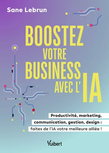 Boostez votre business avec l’Intelligence Artificielle - Sane Lebrun - Vuibert