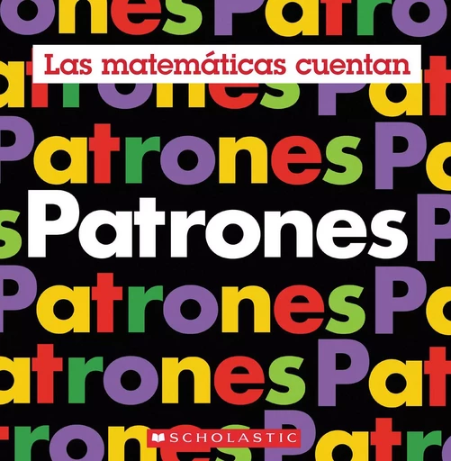 Patrones (Las matemáticas cuentan) - Henry Pluckrose - Scholastic Inc.