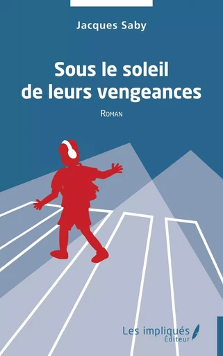 Sous le soleil de leurs vengeances - Jacques Saby - Les Impliqués