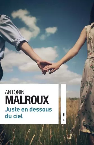 Juste en dessous du ciel - Antonin Malroux - Calmann-Lévy