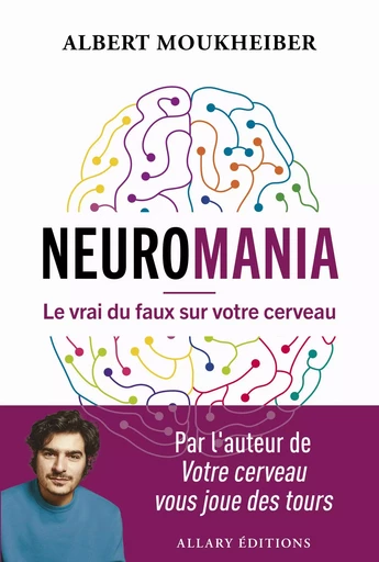 Neuromania - Le vrai du faux sur votre cerveau - Albert Moukheiber - Allary éditions