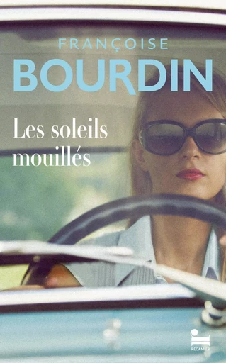 Les soleils mouillés: le premier roman introuvable de Françoise Bourdin enfin disponible, livre nouveauté 2024 - Françoise Bourdin - Place des éditeurs