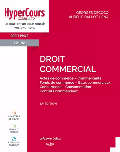 Droit commercial 10ED - Actes de commerce - Commerçants - Fonds de commerce - Baux Commerciaux - Con - Georges Decocq, Aurélie Ballot-Léna - Groupe Lefebvre Dalloz