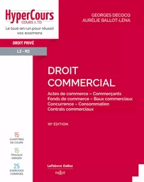 Droit commercial 10ED - Actes de commerce - Commerçants - Fonds de commerce - Baux Commerciaux - Con