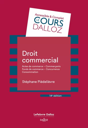 Droit commercial 14e ed. - Actes de commerce - Commerçants - Fonds de commerce - Concurrence - Conso - Stéphane Piedelièvre - Groupe Lefebvre Dalloz