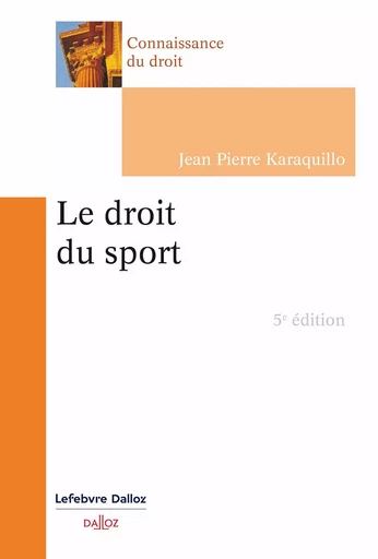 Le droit du sport. 5e éd. - Jean-Pierre Karaquillo - Groupe Lefebvre Dalloz