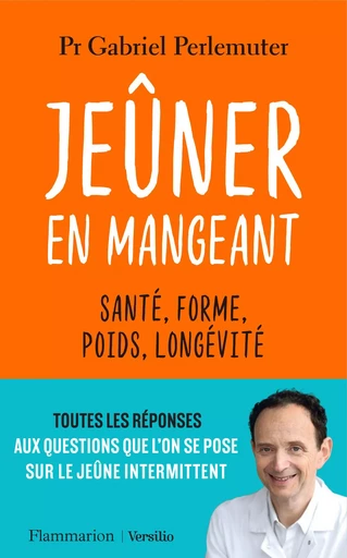 Jeûner en mangeant : Santé, forme, poids, longévité - Gabriel Perlemuter - Versilio