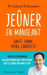 Jeûner en mangeant : Santé, forme, poids, longévité