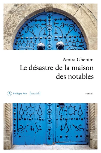 Le désastre de la maison des notables - Amira Ghenim - Philippe Rey