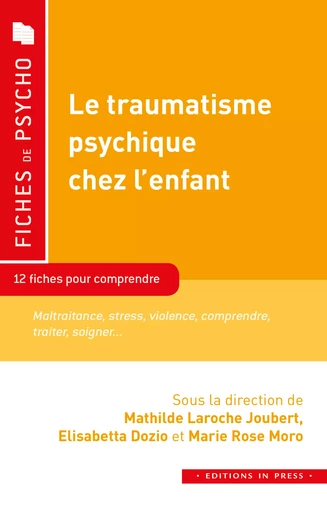 Le traumatisme psychique chez l’enfant - Mathilde Laroche Joubert, Elisabetta Dozio, Marie Rose Moro - Éditions In Press