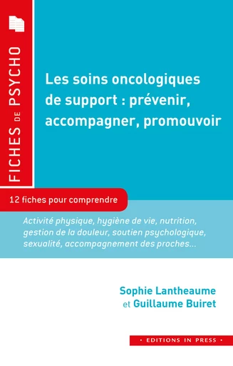 Les soins oncologiques de support : prévenir, accompagner, promouvoir - Sophie Lantheaume, Guillaume Buiret - Éditions In Press