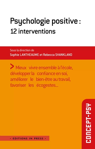 Psychologie positive : 12 interventions - Sophie Lantheaume, Rébecca Shankland - Éditions In Press