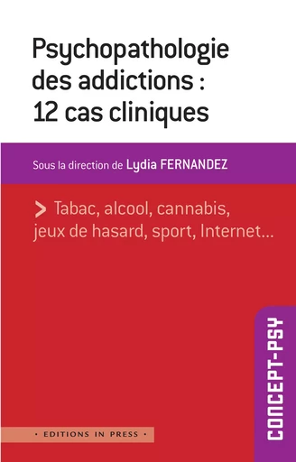 Psychopathologie des addictions : 12 cas cliniques - Lydia Fernandez - Éditions In Press