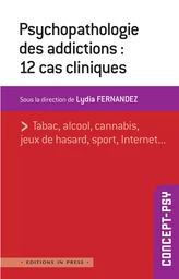 Psychopathologie des addictions : 12 cas cliniques