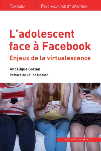 L’adolescent face à Facebook - Angélique Gozlan - Éditions In Press