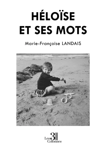 Héloïse et ses mots - Marie-Françoise Landais - Éditions les 3 colonnes