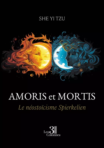 Amoris et Mortis - Le néostoïcisme Spierkelien - Yi She Tzu - Éditions les 3 colonnes