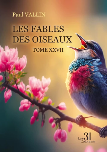 Les Fables des oiseaux – Tome XXVII - Paul Vallin - Éditions les 3 colonnes