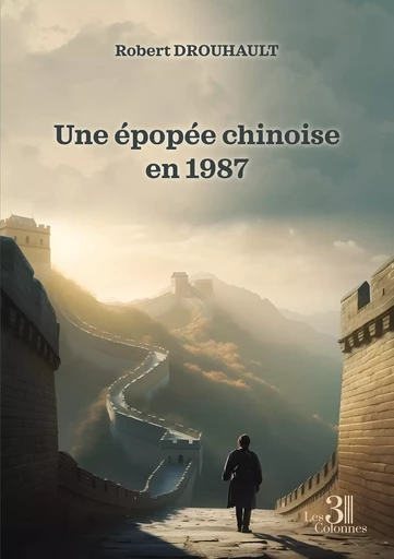 Une épopée chinoise en 1987 - Drouhault Robert - Éditions les 3 colonnes