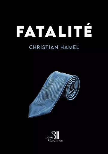 Fatalité - Hamel Christian - Éditions les 3 colonnes