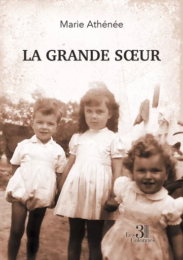 La grande sœur - Marie Athénée - Éditions les 3 colonnes