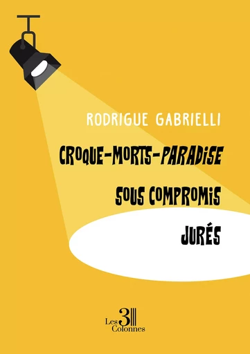 Croque-Morts-Paradise – Sous Compromis – Jurés - Gabrielli Rodrigue - Éditions les 3 colonnes