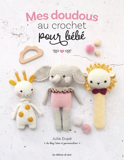 Mes doudous au crochet pour bébé - Julia Dupe - Les Editions de Saxe