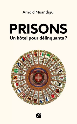 Prisons – Un hôtel pour délinquants ? - Arnold Muandigui - Editions du Panthéon