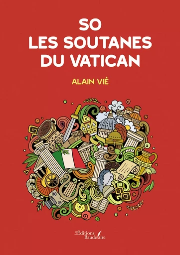 So – Les soutanes du Vatican - Alain Vié - Éditions Baudelaire