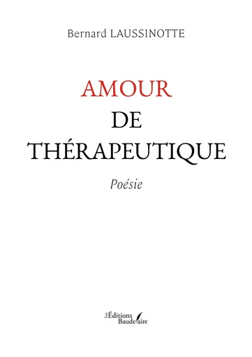 Amour de thérapeutique - Bernard Laussinotte - Éditions Baudelaire