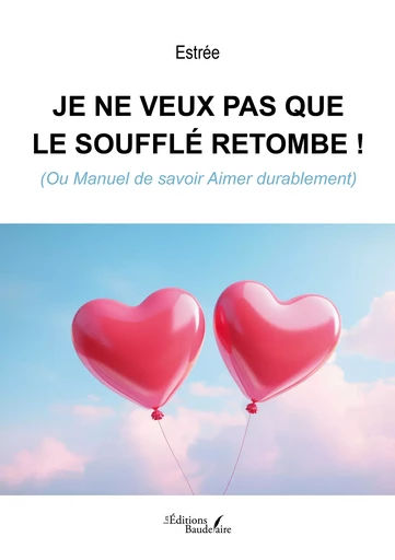 Je ne veux pas que le soufflé retombe ! -  Estrée - Éditions Baudelaire