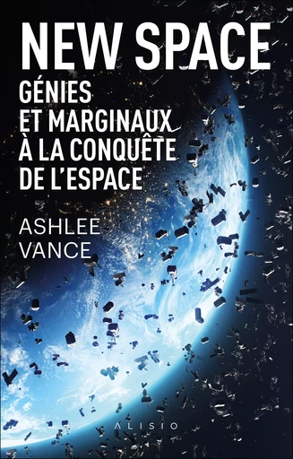 New Space : Génies et marginaux à la conquête de l'espace - Ashlee Vance - Alisio