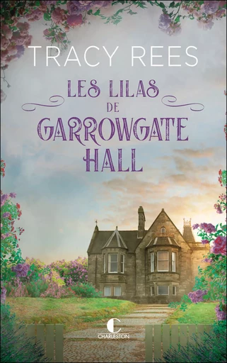 Les Lilas de Garrowgate Hall - Tracy Rees - Éditions Charleston