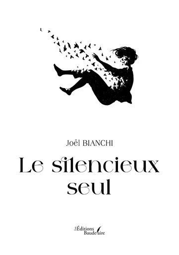 Le silencieux seul - Bianchi Joël - Éditions Baudelaire