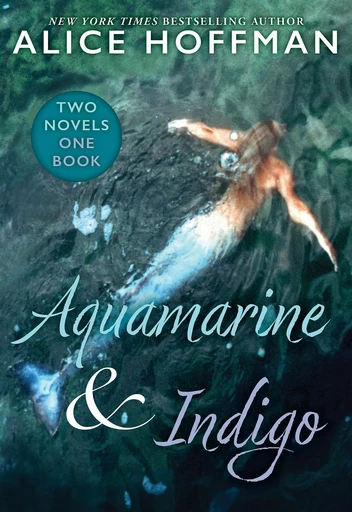 Aquamarine & Indigo (Two Novels, One Book) - Alice Hoffman - Scholastic Inc.