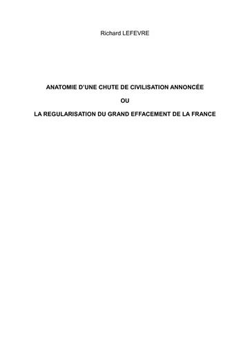 ANATOMIE D'UNE CHUTE DE CIVILISATION ANNONCÉE - Richard LEFEVRE - Bookelis