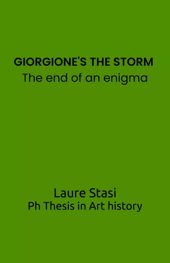 GIORGIONE'S THE STORM :  The end of an enigma - Laure Stasi - Librinova