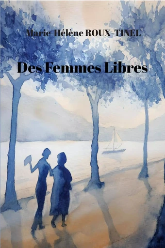 Des femmes libres - Marie-Hélène Roux-Tinel - 5 sens éditions